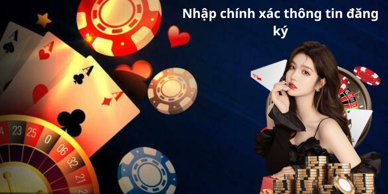 Nhập chính xác thông tin đăng ký