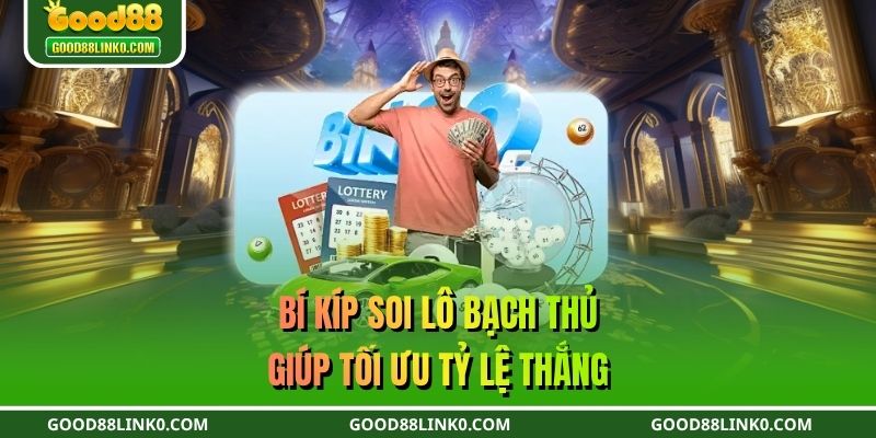 Bí kíp soi lô bạch thủ giúp tối ưu tỷ lệ thắng