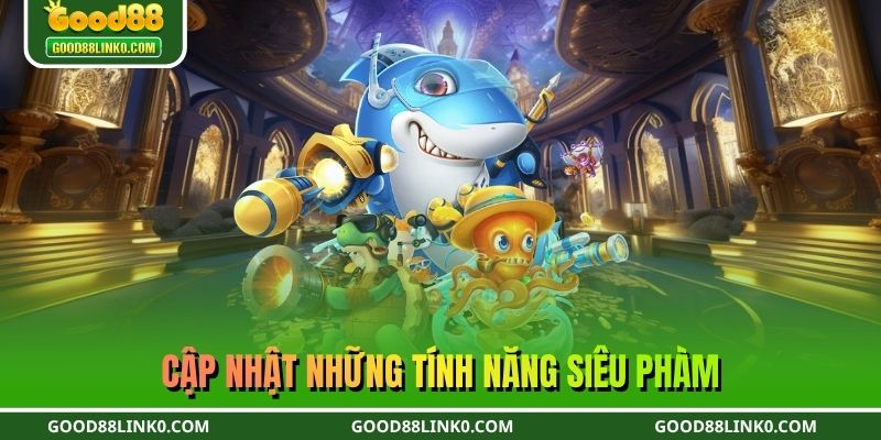 Cập nhật những tính năng siêu phàm