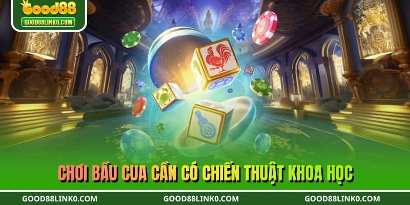 Chơi Bầu Cua cần có chiến thuật khoa học