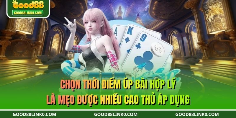 Chọn thời điểm úp bài hợp lý là mẹo được nhiều cao thủ áp dụng