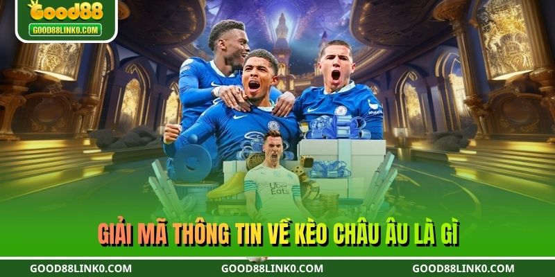 Giải mã thông tin về kèo châu Âu là gì