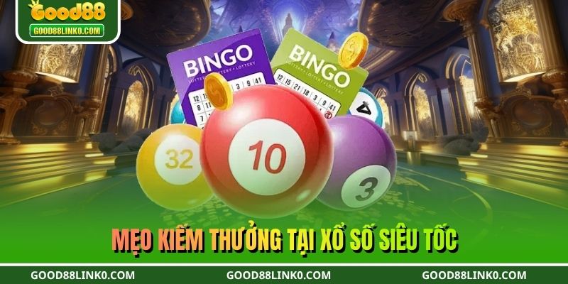 Mẹo kiếm thưởng tại xổ số siêu tốc