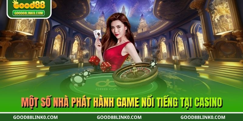 Một số nhà phát hành game nổi tiếng tại Casino