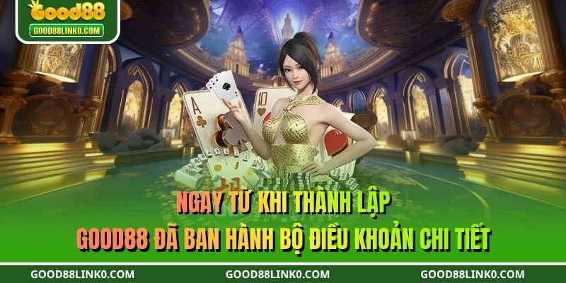 Ngay từ khi thành lập, GOOD88 đã ban hành bộ điều khoản sử dụng chi tiết