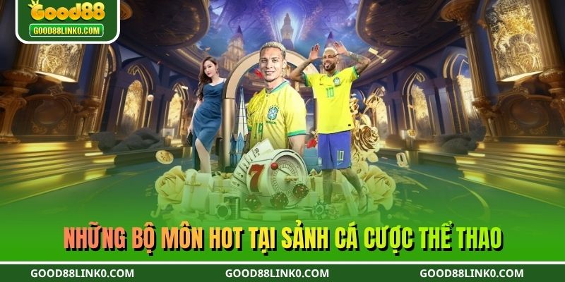 Những bộ môn hot tại sảnh cá cược thể thao